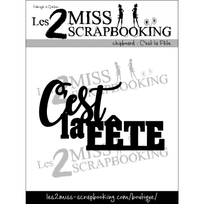 Chipboard Les 2 Miss Scrapbooking - C'est la fête
